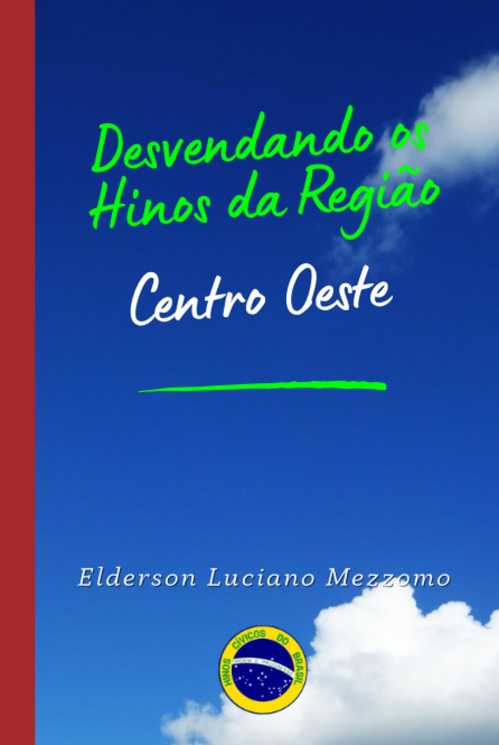 Desvendando os Hinos da Região Centro Oeste (DESVENDANDO OS HINOS CÍVICOS DO BRASIL, Band 6)