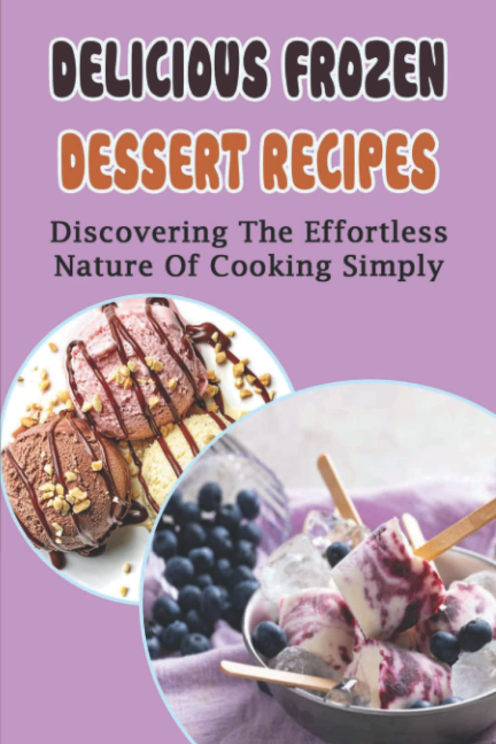 Delicious Frozen Dessert Recipes: Discovering The Effortless Nature Of Cooking Simply