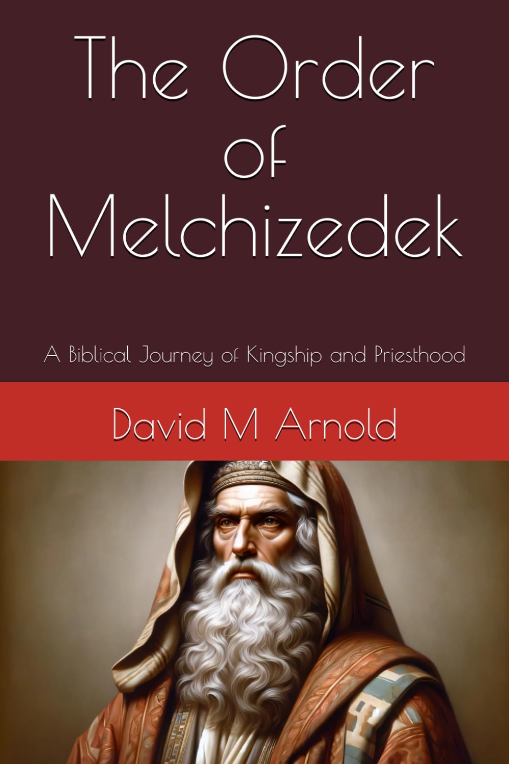 The Order of Melchizedek: A Biblical Journey of Kingship and Priesthood