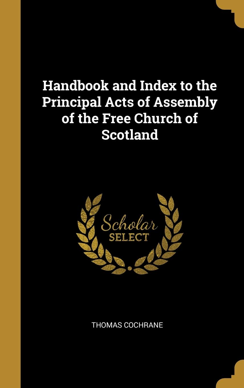 Handbook and Index to the Principal Acts of Assembly of the Free Church of Scotland