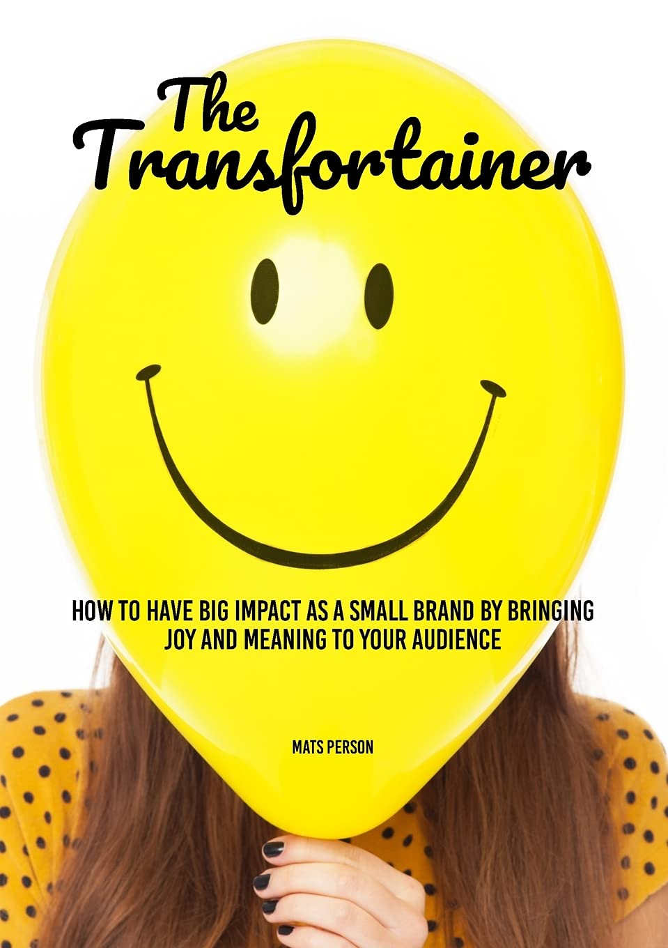 The Transfortainer: How to have big impact as a small brand by bringing joy and meaning to your audience