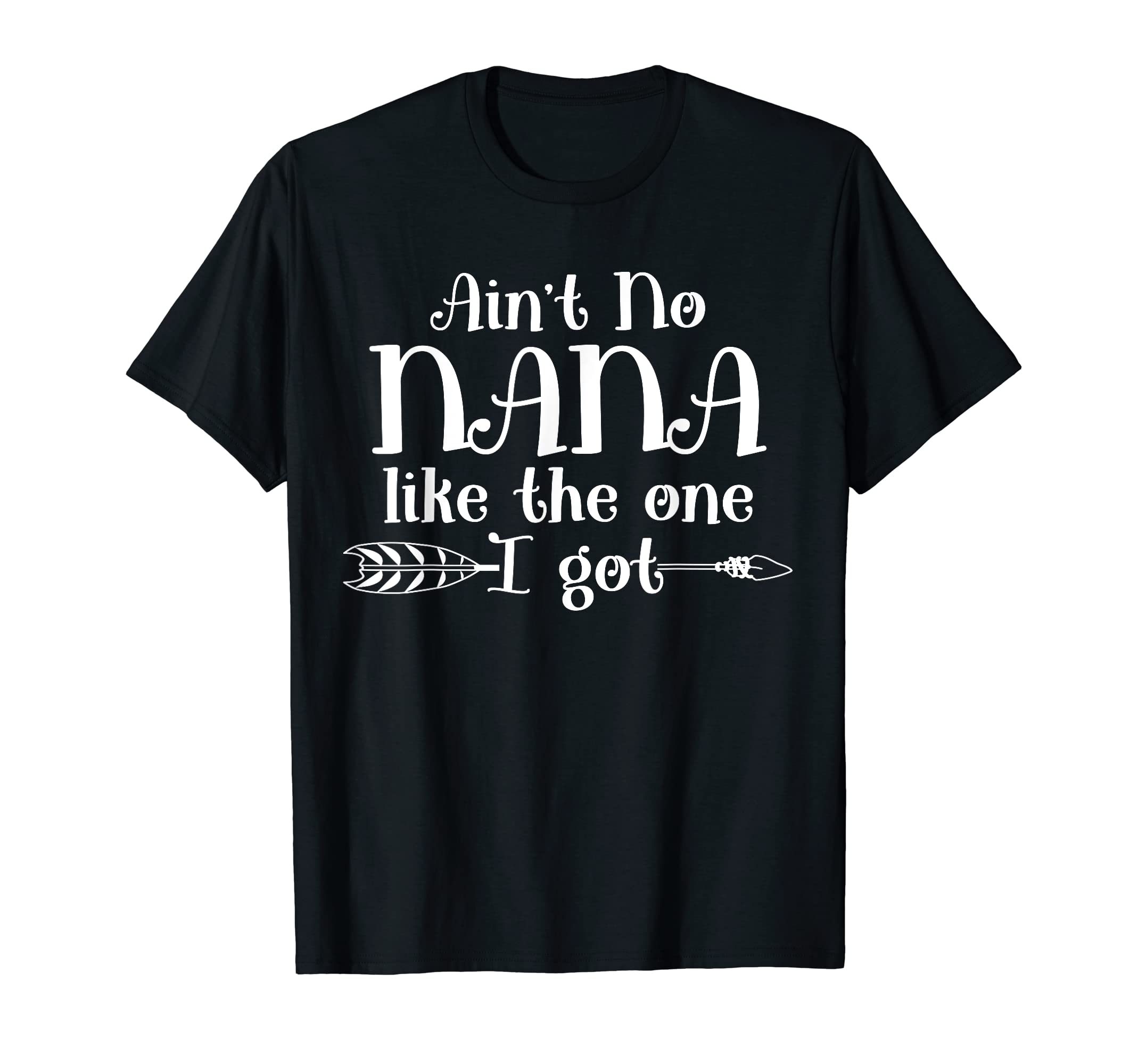 Cool boys girls saying pRESENT Ideasain't no Nana Like the one I got T-Shirt