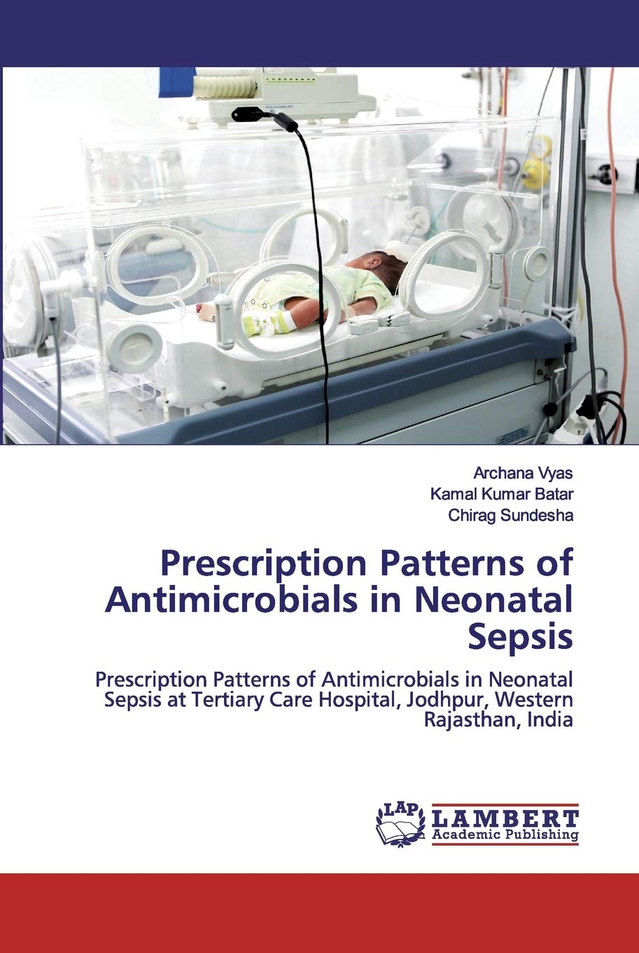 Prescription Patterns of Antimicrobials in Neonatal Sepsis: Prescription Patterns of Antimicrobials in Neonatal Sepsis at Tertiary Care Hospital, Jodhpur, Western Rajasthan, India