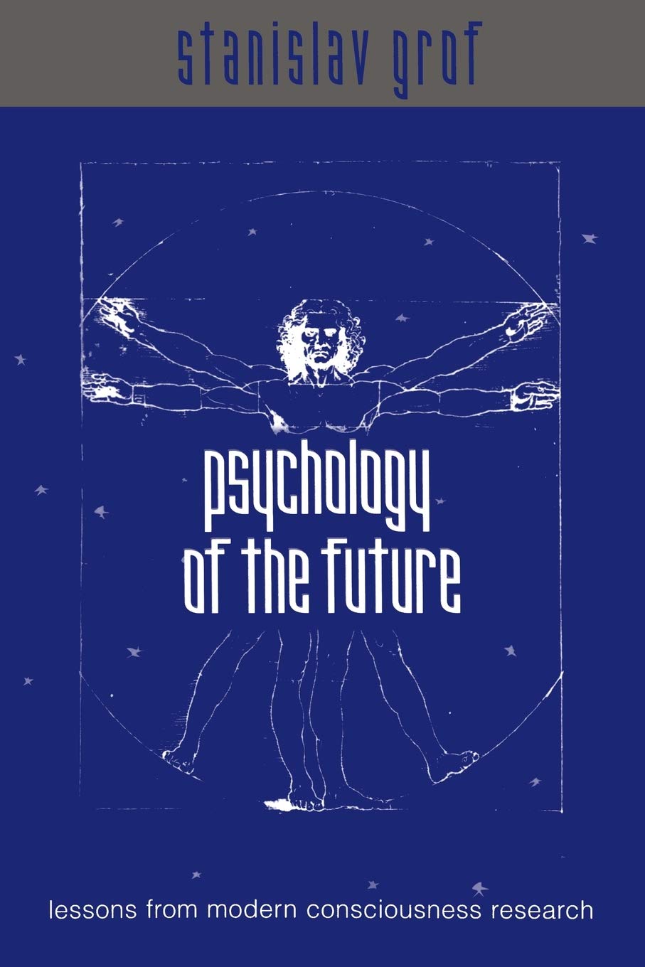 Psychology of the Future: Lessons from Modern Consciousness Research (SUNY series in Transpersonal and Humanistic Psychology)