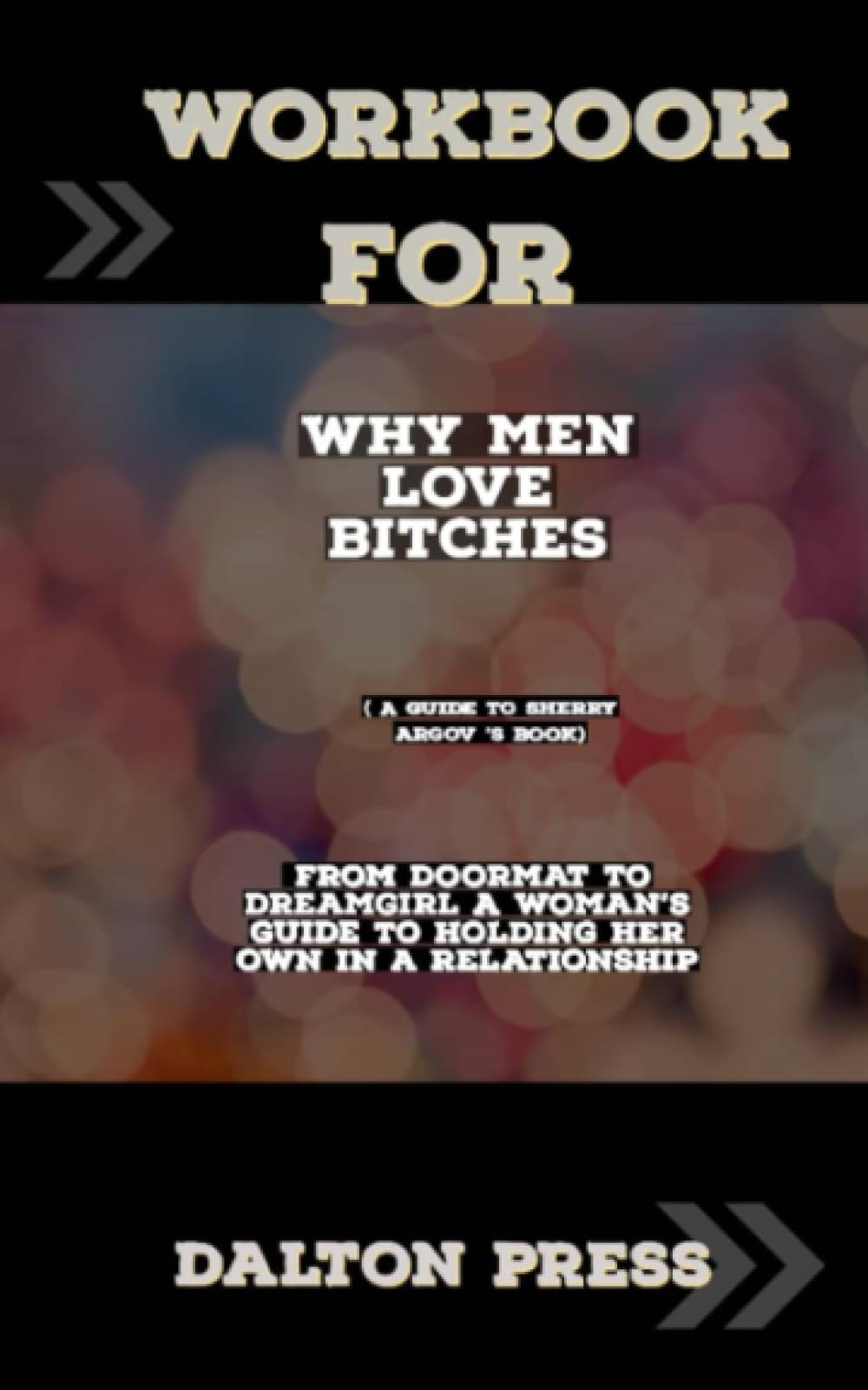 Workbook For Why Men Love Bitches: (A Guide for Sherry Argov’s book) Paperback – July 25, 2023