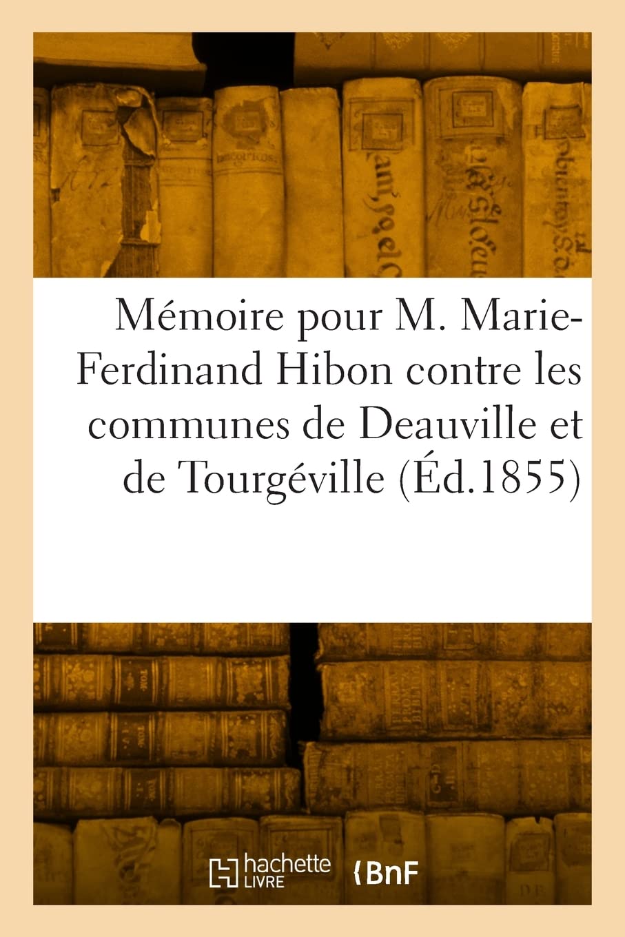 Mémoire pour M. Marie-Ferdinand Hibon, Comte de Frohen et Mme M.-G.-Y. de Brancas, son épouse