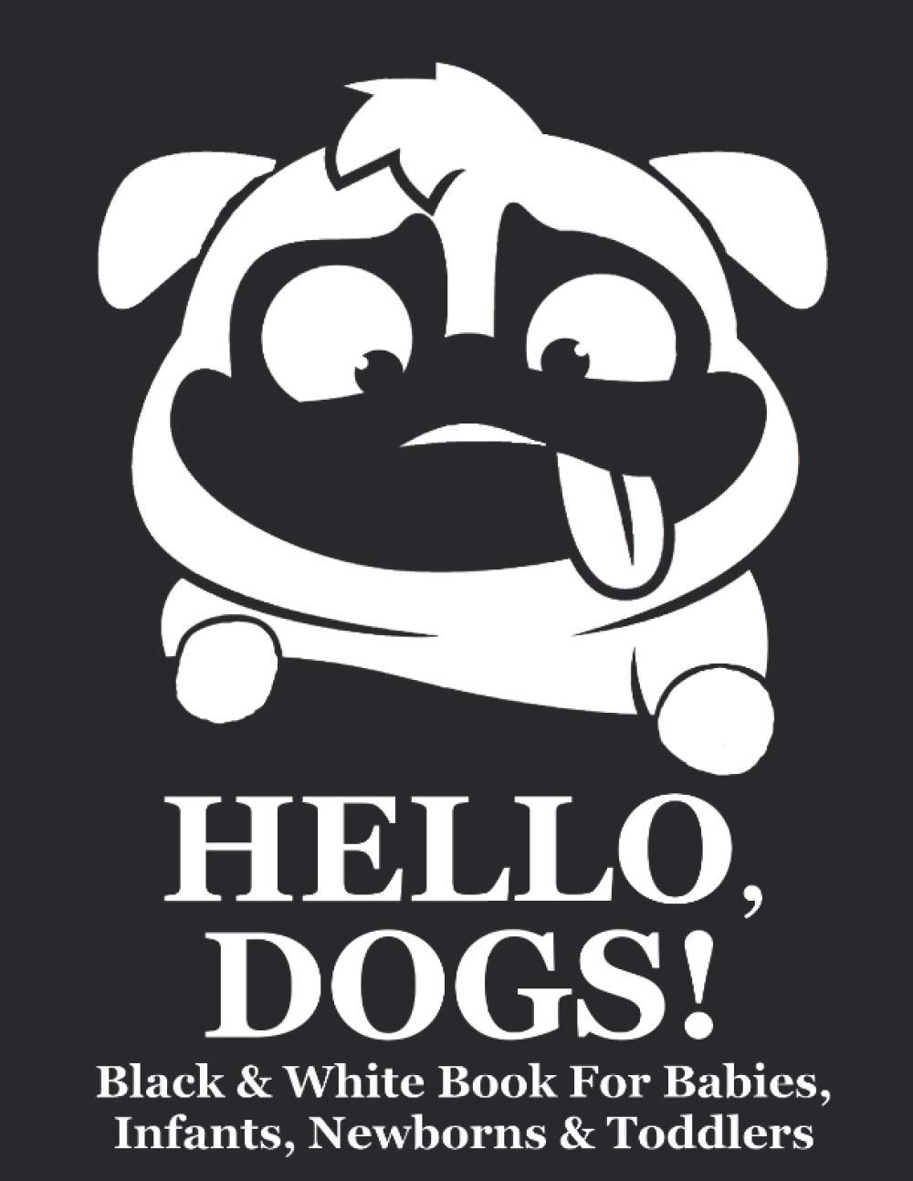 Hello, Dogs! Black & White Book For Babies, Infants, Newborns & Toddlers