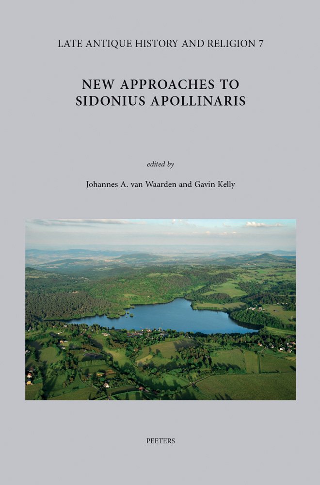 New Approaches to Sidonius Apollinaris: With Indices on Helga Kohler, C. Sollius Apollinaris Sidonius: Briefe Buch I: 7 (Late Antique History and Religion)