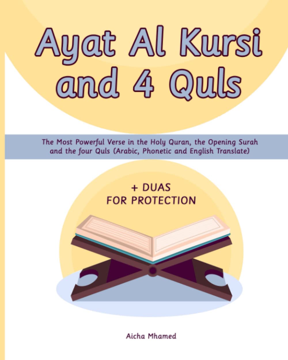 Ayat Al Kursi and 4 Quls: The Most Powerful Verse in the Holy Quran, the Opening Surah and the four Quls (Arabic, Phonetic and English Translate)