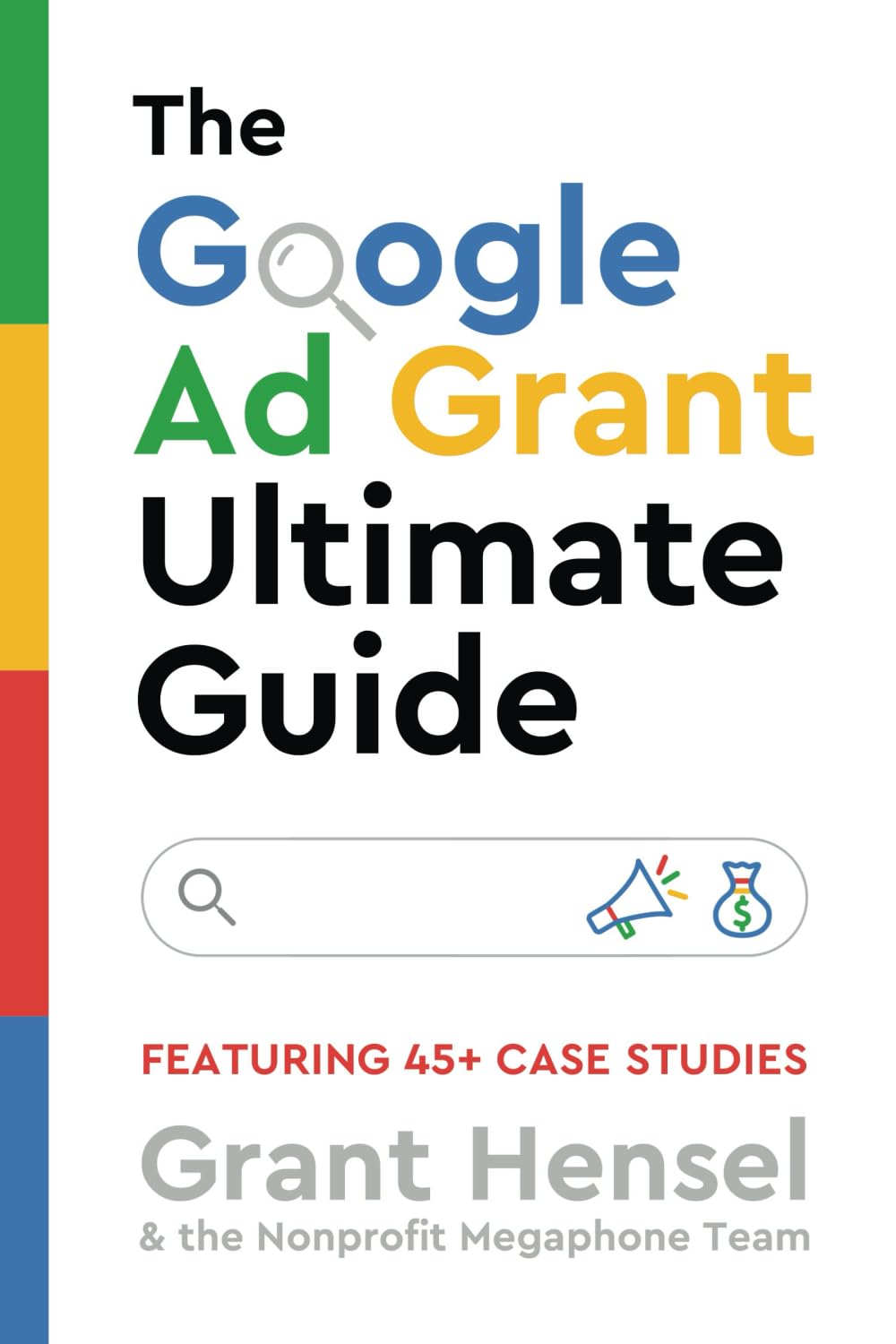 The Google Ad Grant Ultimate Guide: Featuring 45+ Case Studies Paperback – June 28, 2024