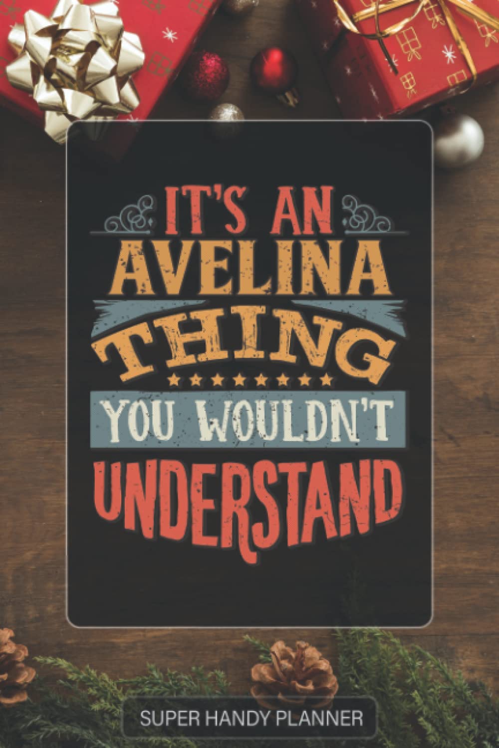 Avelina: It's An Avelina Thing You Wouldn't Understand - Avelina Name Custom Gift Planner Calendar Notebook Journal Password Manager