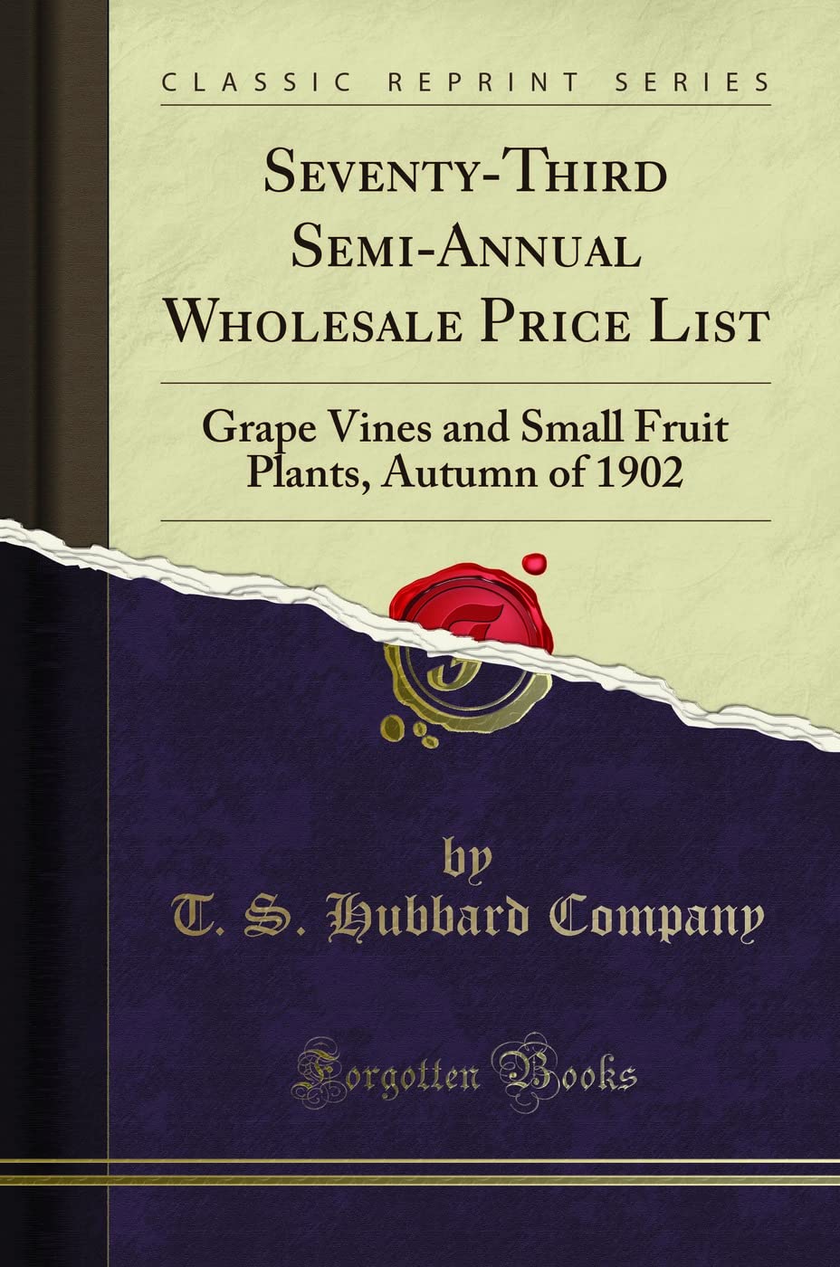 Seventy-Third Semi-Annual Wholesale Price List: Grape Vines and Small Fruit Plants, Autumn of 1902 (Classic Reprint)