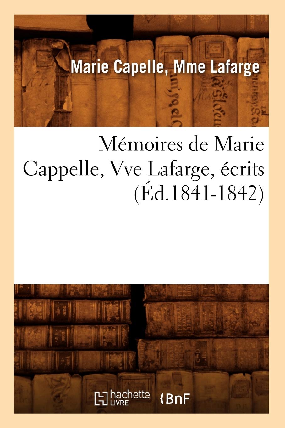 Mémoires de Marie Cappelle, Vve Lafarge, écrits (Éd.1841-1842) (Litterature)