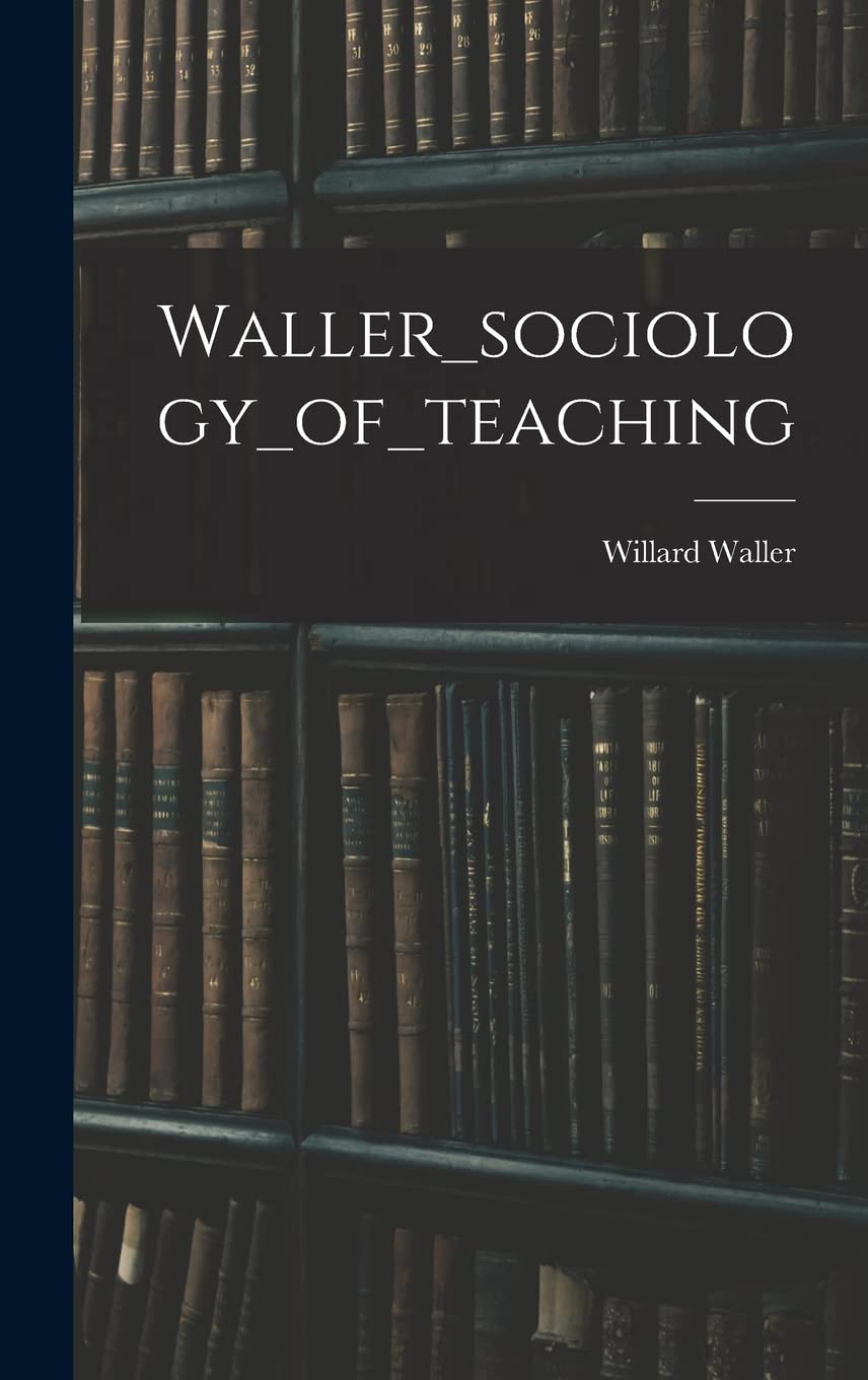 Willard WallerWaller_sociology_of_teaching