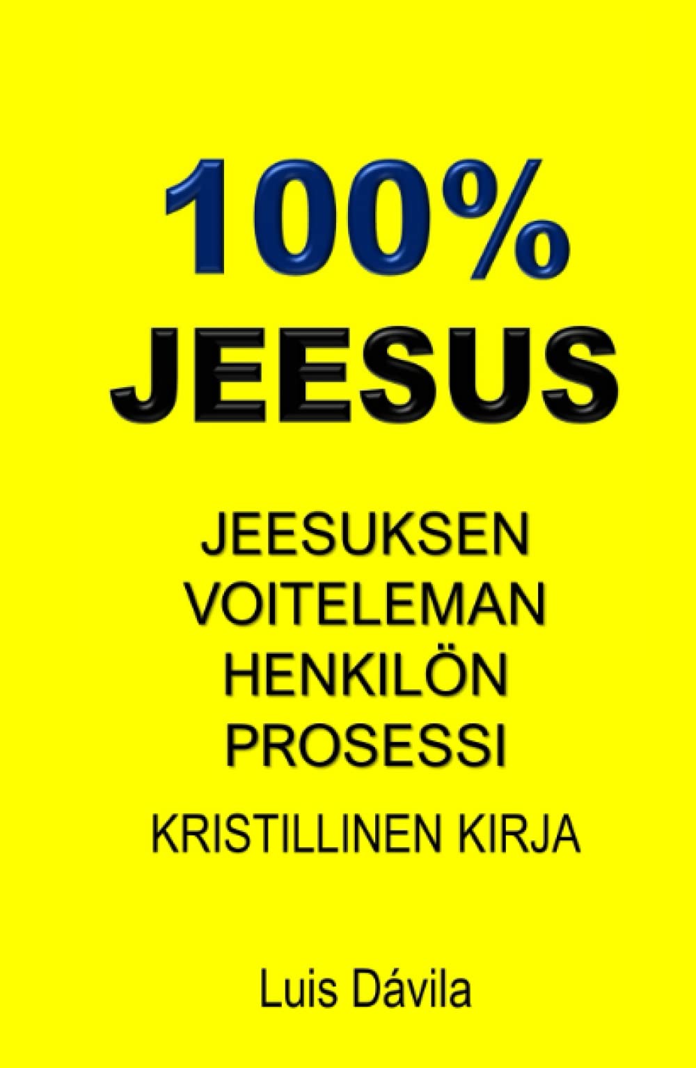 100% JEESUS: JEESUKSEN VOITELEMAN HENKILÖN PROSESSI (KRISTILLINEN KIRJA, Band 15)