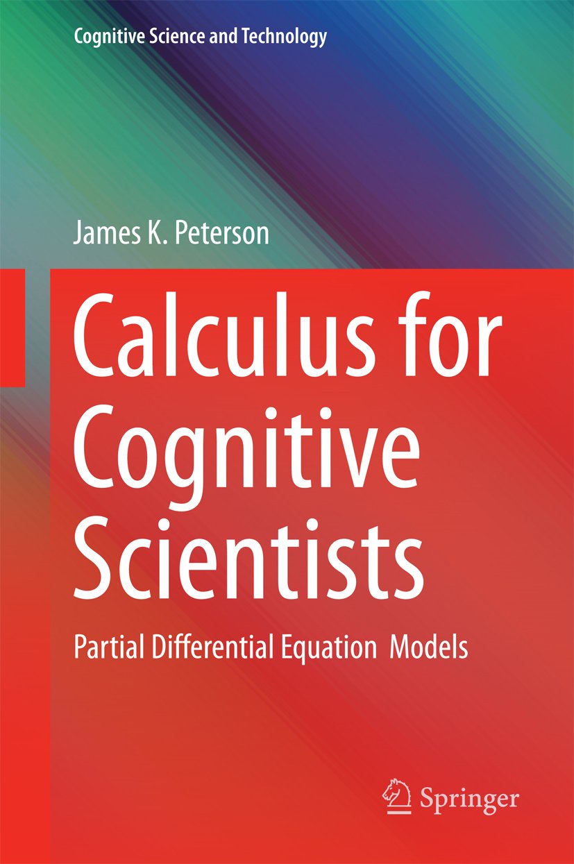 Calculus for Cognitive Scientists: Partial Differential Equation Models (Cognitive Science and Technology Book 0)