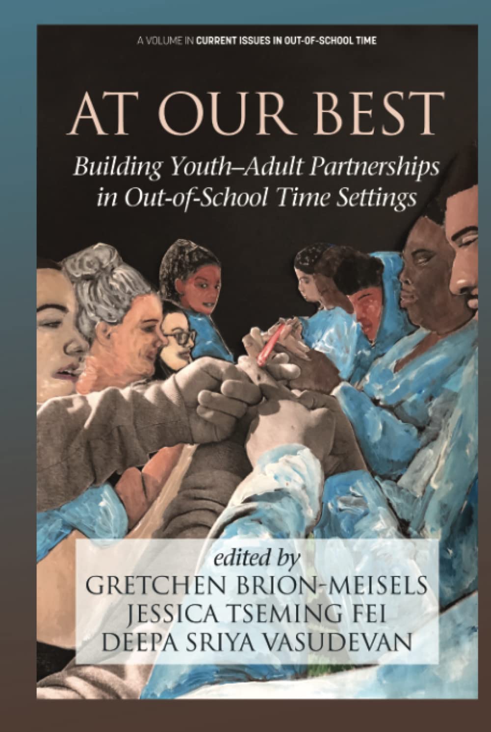 At Our Best: Building Youth-Adult Partnerships in Out-of-School Time Settings (Current Issues in Out-of-School Time)