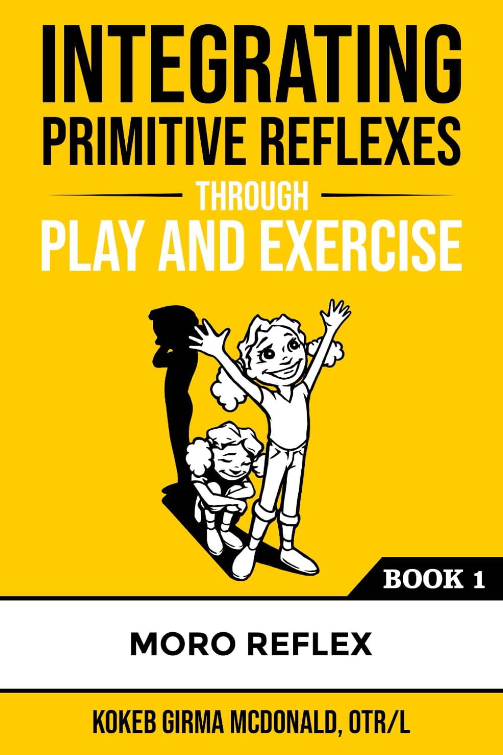 Integrating Primitive Reflexes Through Play and Exercise: An Interactive Guide to the Moro Reflex for Parents, Teachers, and Service Providers (Reflex Integration Through Play)