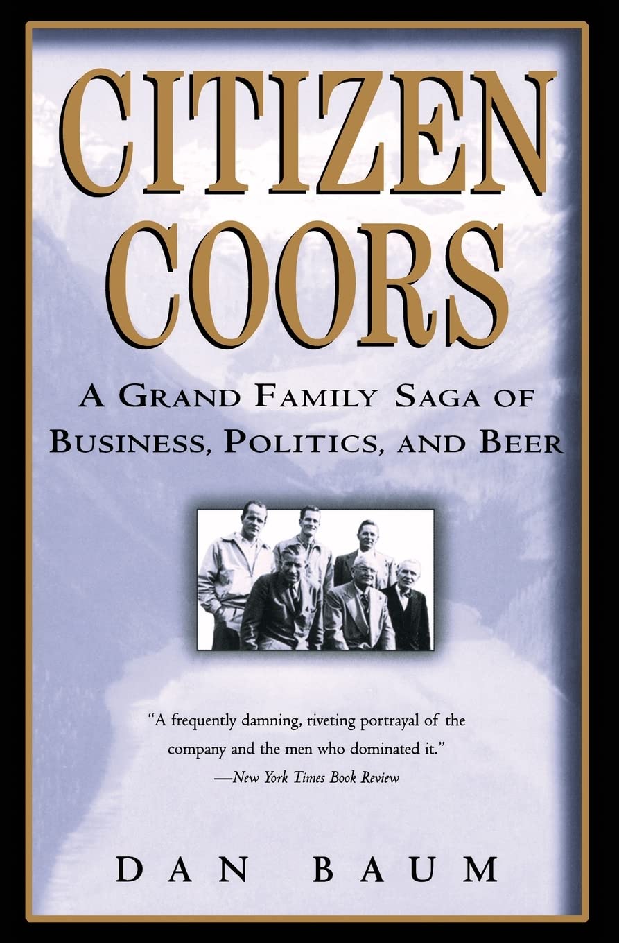 Citizen Coors: A Grand Family Saga of Business, Politics, and Beer Paperback – Import, 10 April 2001