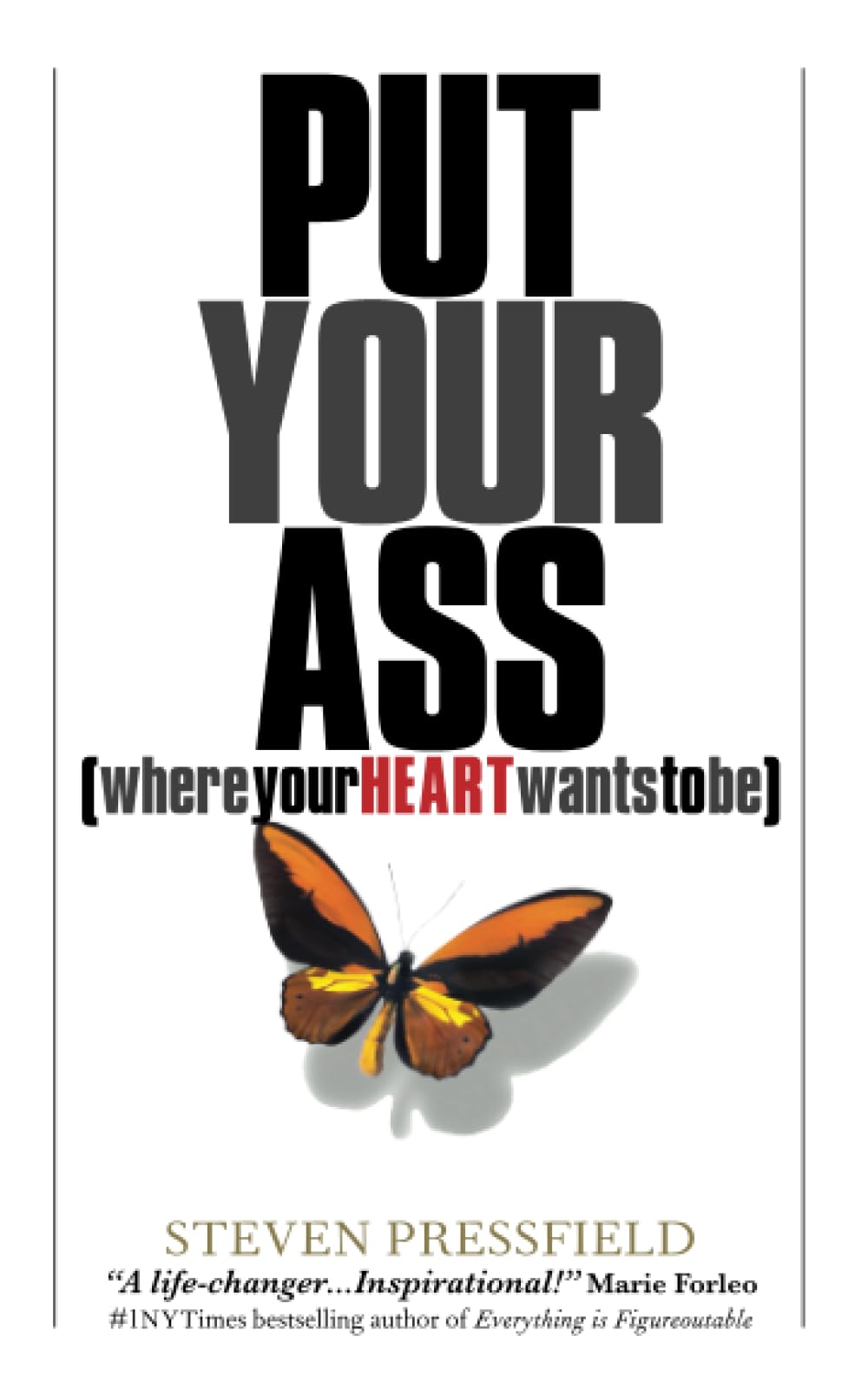 Put Your Ass Where Your Heart Wants to Be