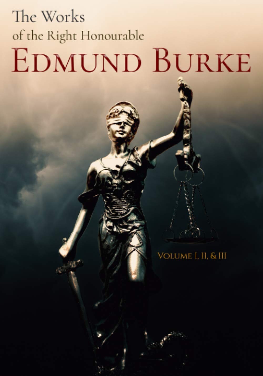 The Works of the Right Honourable Edmund Burke: Volume I, II, & III