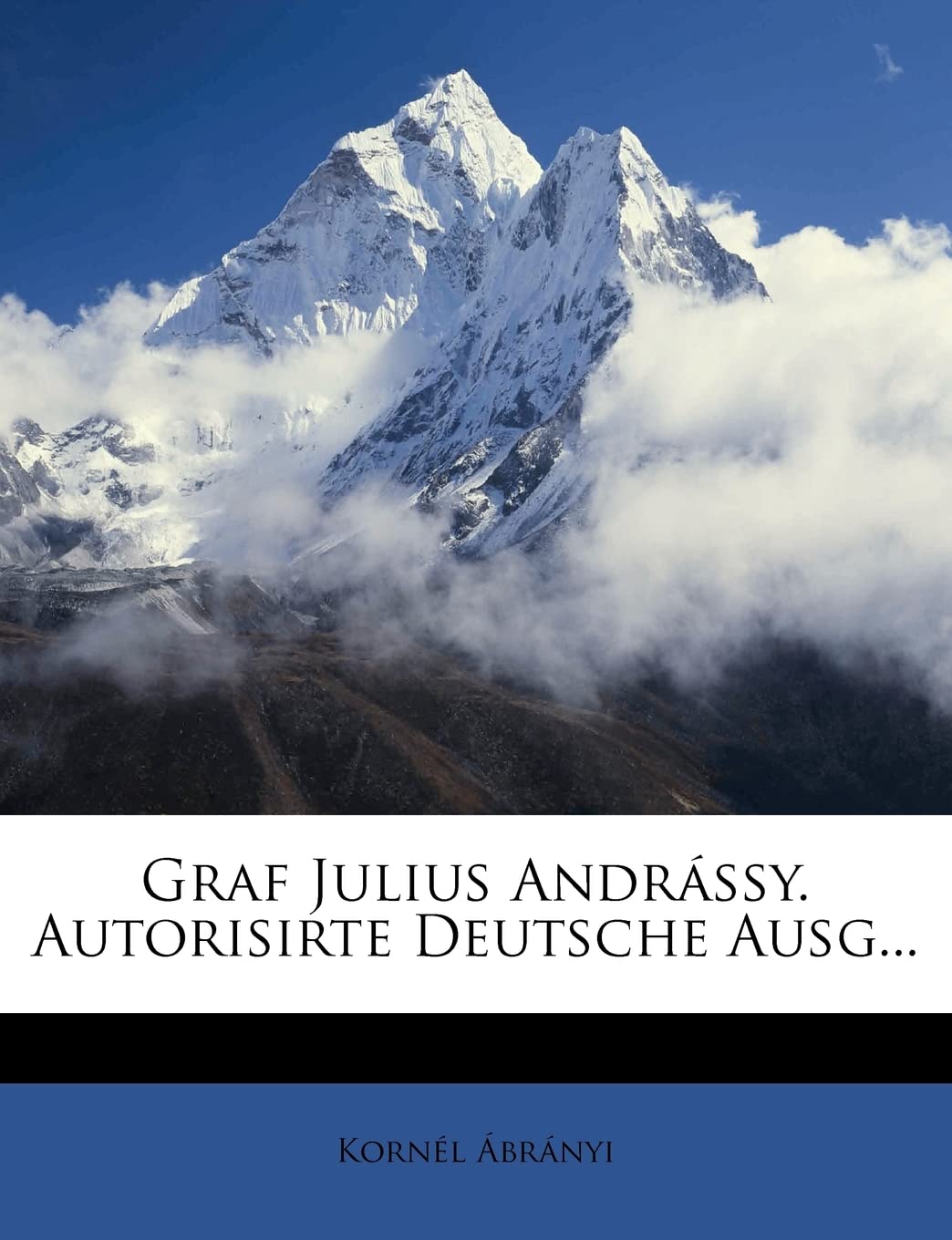 Graf Julius Andrassy. Autorisirte Deutsche Ausg...