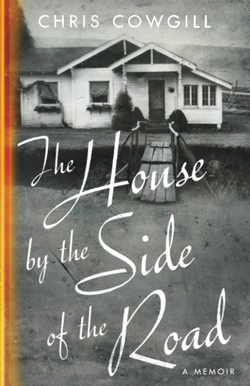 Chris CowgillThe House By The Side Of The Road: a Memoir