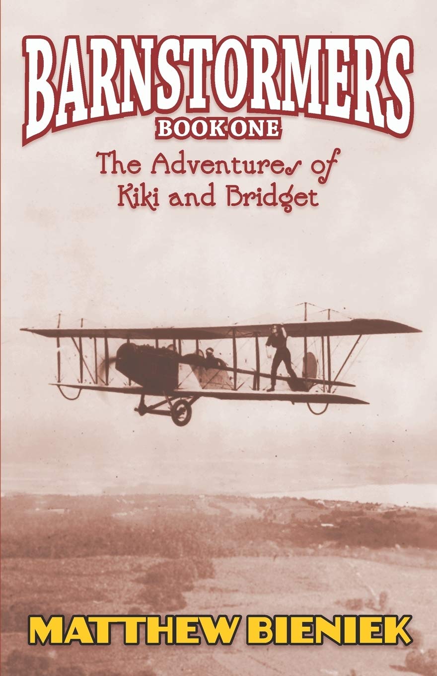 Matthew BieniekBARNSTORMERS Book One: The Adventures of Kiki and Bridget