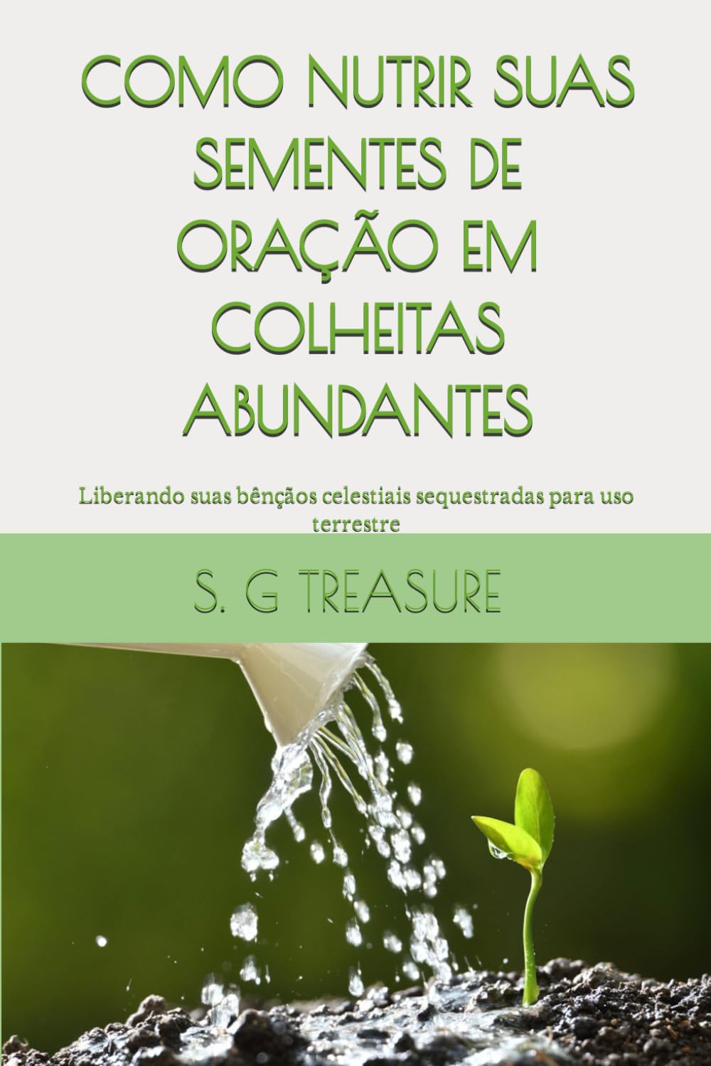 Como Nutrir Suas Sementes de Orao Em Colheitas Abundantes: Liberando suas bnos celestiais sequestradas para uso terrestre: 34 (Encouragement Book)