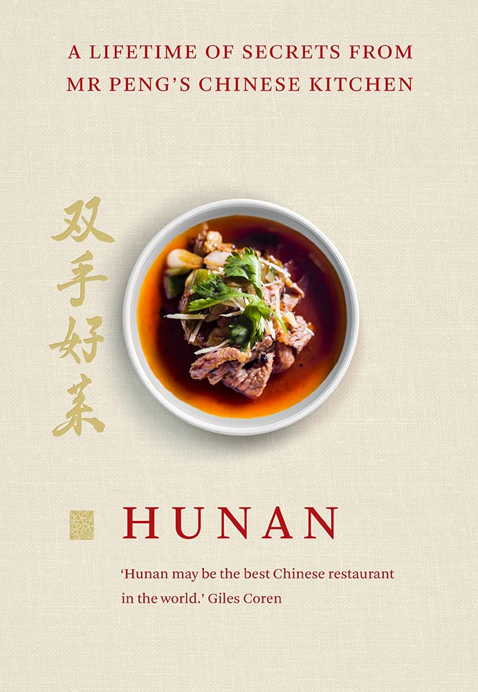 Hunan: A Lifetime of Secrets from Mr Peng’s Chinese Kitchen