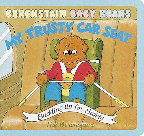 My Trusty Car Seat: Buckling up for Safety (Berenstain Bears Baby Board Books) by Stan Berenstain (1920-01-01)