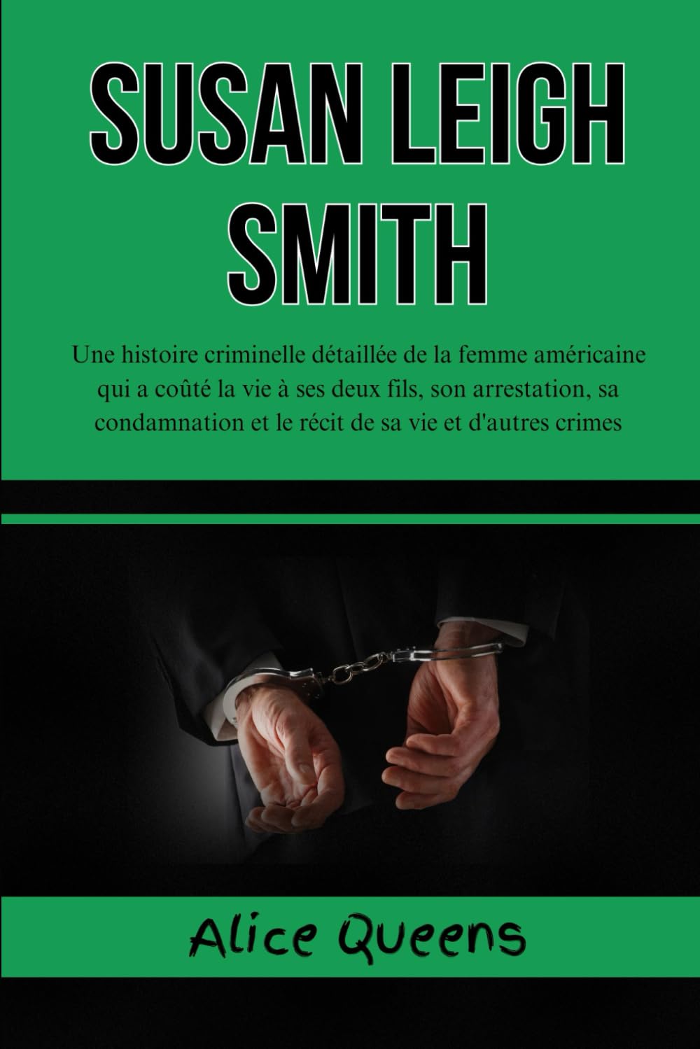 Susan Leigh Smith: Une histoire criminelle détaillée de la femme américaine qui a coûté la vie à ses deux fils, son arrestation, sa condamnation et le récit de sa vie et d'autres crimes