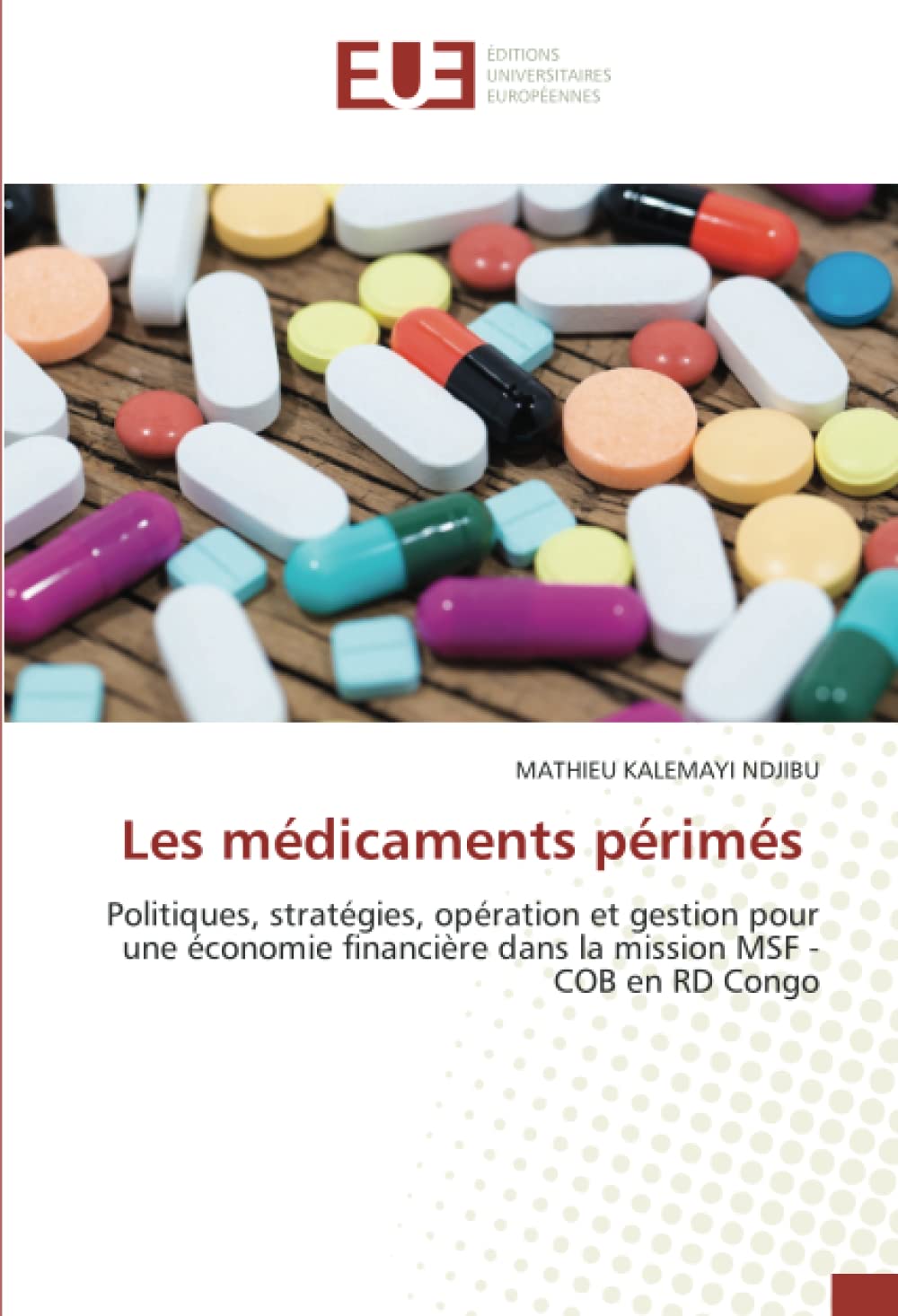 Les médicaments périmés: Politiques, stratégies, opération et gestion pour une économie financière dans la mission MSF - COB en RD Congo