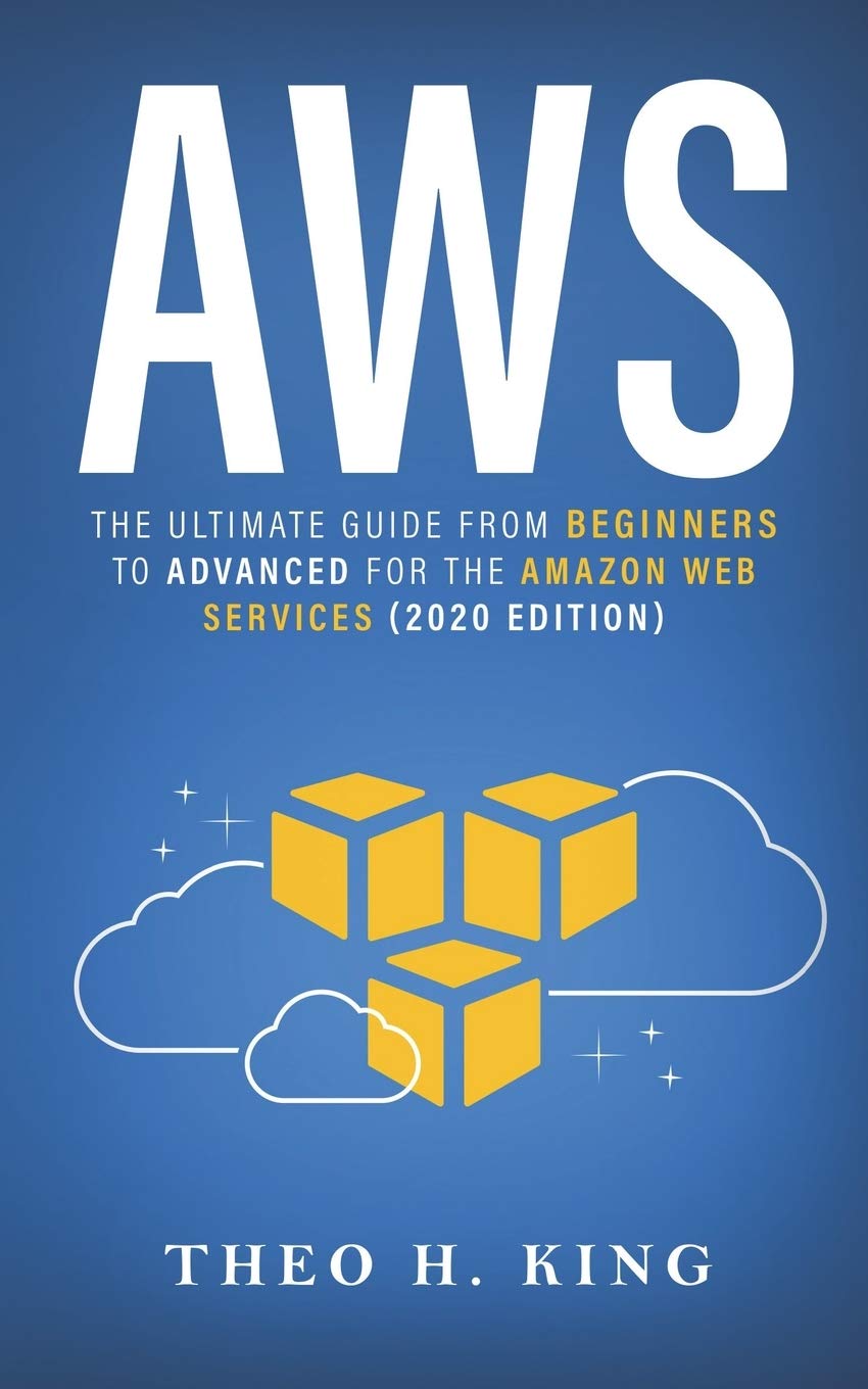 Aws: The Ultimate Guide From Beginners To Advanced For The Amazon Web Services (2020 Edition)