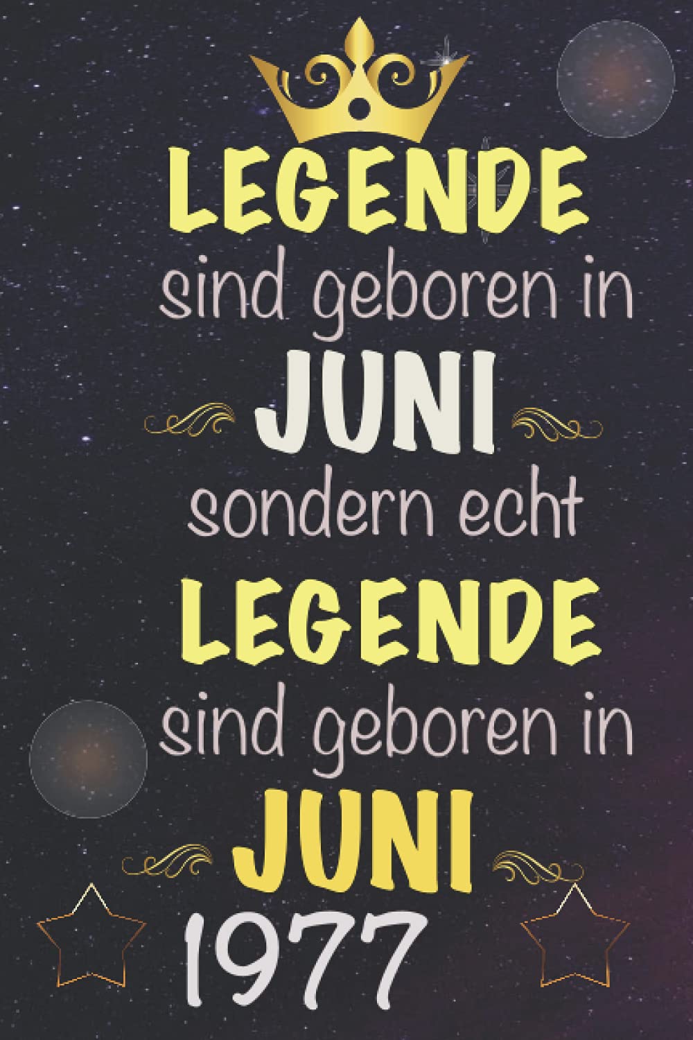 Legenden sind geboren in Juni seodern, echt Legenden sind geboren in Juni 1977: Notizbuch Journal | Geburtstagsgeschenk für wen geboren in 1977 | ... für Jungen geboren in 1977 | Ge