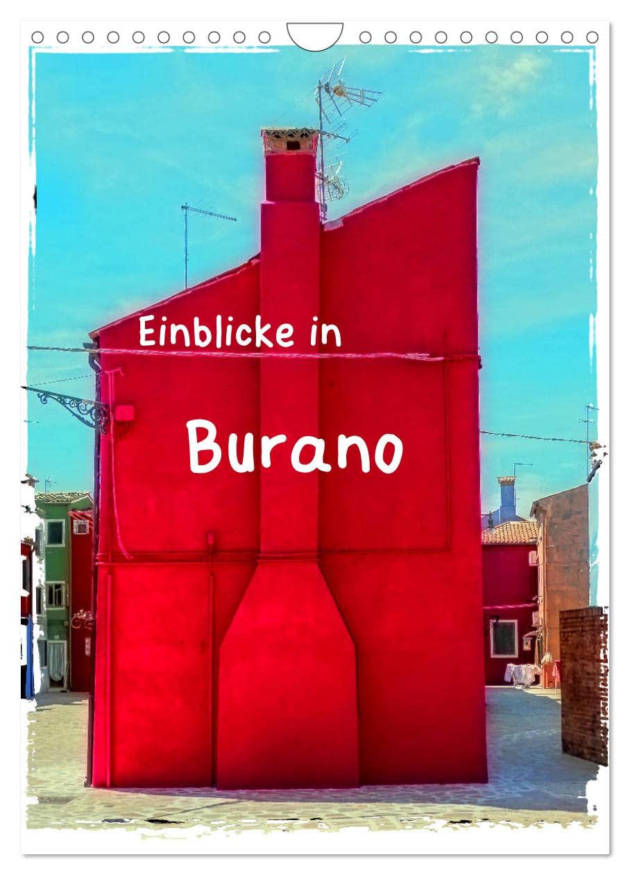 Einblicke in Burano (Wandkalender 2025 DIN A4 hoch), CALVENDO Monatskalender: Farbenfrohe Gassen und Häuser in Burano