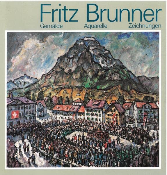 Fritz Brunner, geboren am 24. April 1908 in Glarus (German Edition)