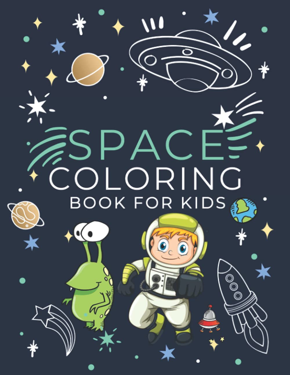 Space Coloring Book For Kids Ages 4-8: Fantastic Outer Space With Planets, Astronauts, SpaceShips, Rockets, comets, Adventure (+50 Space Illustrations) for Toddlers and Kids