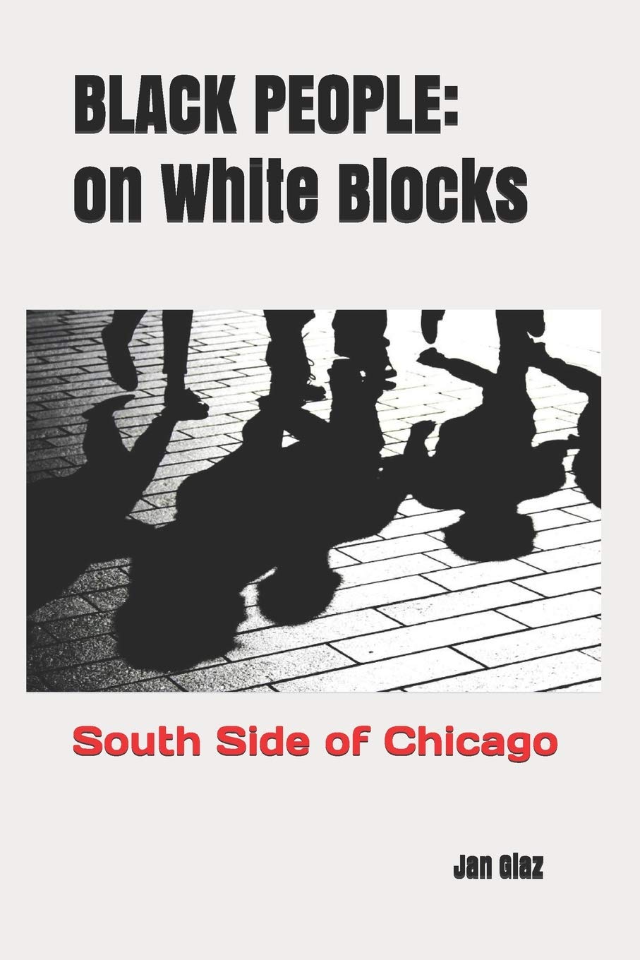 BLACK PEOPLE: On White Blocks (South Side of Chicago Where Black Blood Lines the Streets)