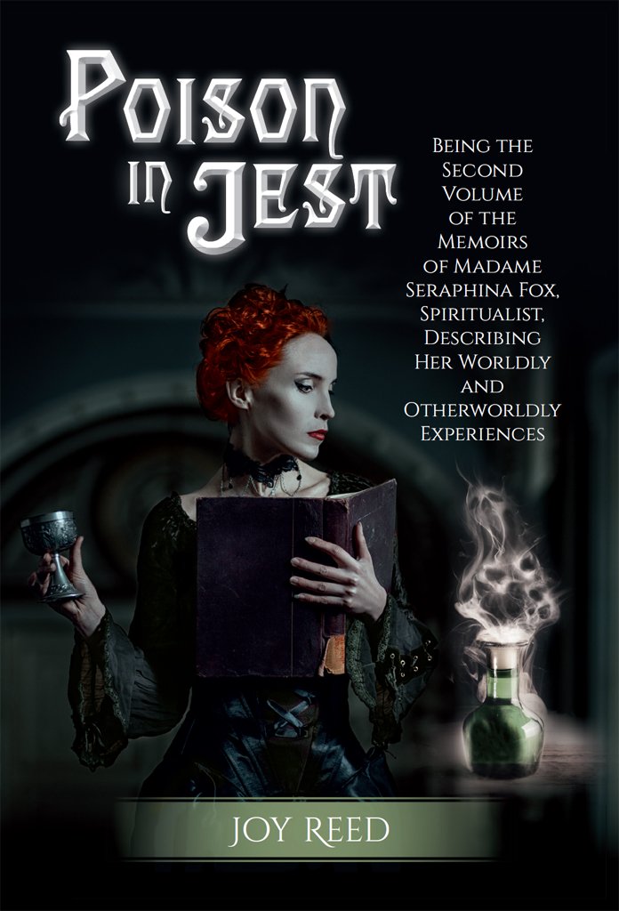 Poison in Jest: Being the Second Volume of the Memoirs of Madame Seraphina Fox, Spiritualist, Describing Her Worldly and Otherworldly Experiences (Seraphina Fox Mysteries Book 2)