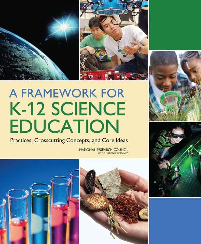 A Framework for K-12 Science Education: Practices, Crosscutting Concepts, and Core Ideas Illustrated Edition