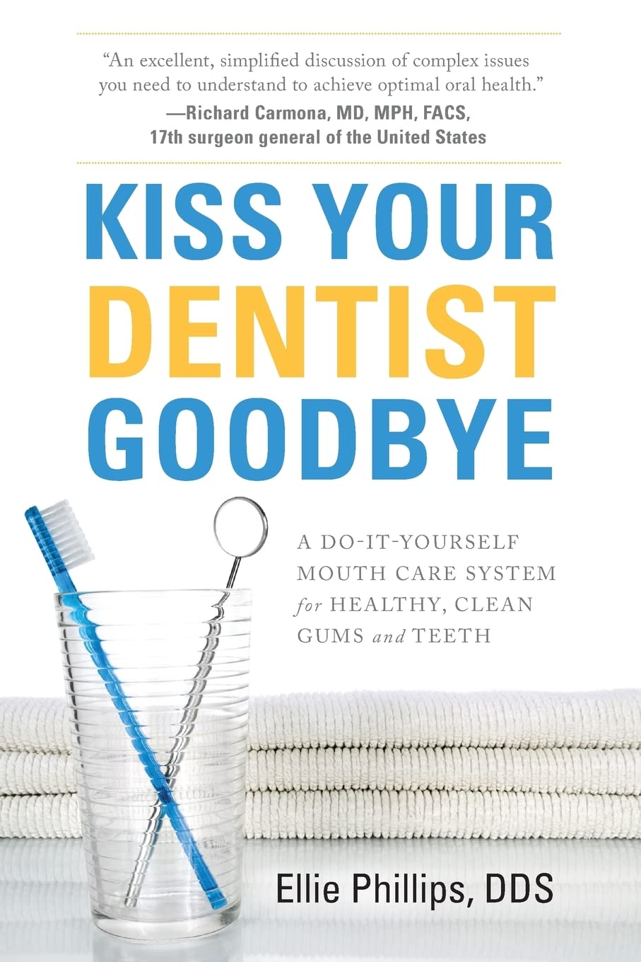 Kiss Your Dentist Goodbye: A Do-It-Yourself Mouth Care System for Healthy, Clean Gums and Teeth Paperback – January 9, 2017