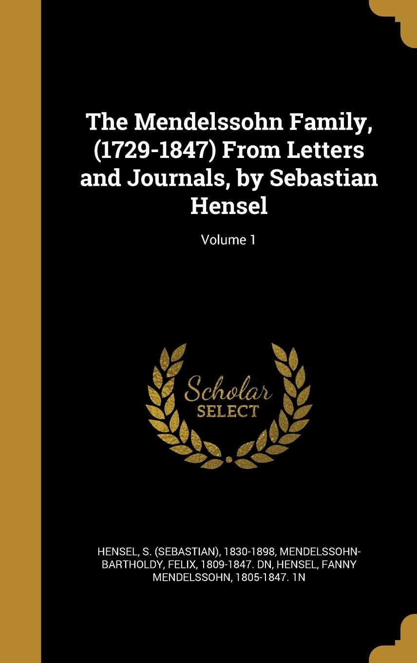 The Mendelssohn Family, (1729-1847) from Letters and Journals, by Sebastian Hensel; Volume 1