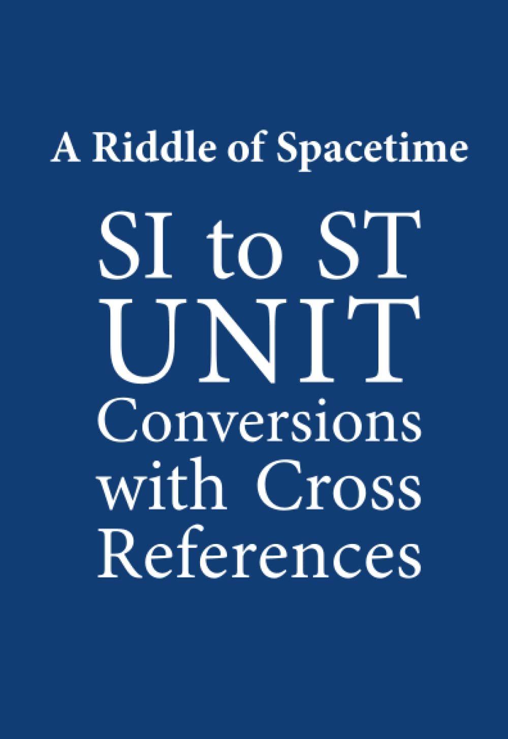 A Riddle of Spacetime: SI to ST Unit Conversions with Cross References