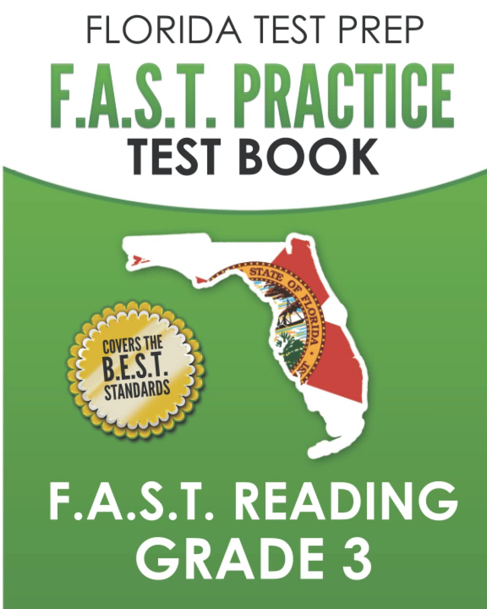 FLORIDA TEST PREP F.A.S.T. Practice Test Book F.A.S.T. Reading Grade 3: Covers the New B.E.S.T. Standards