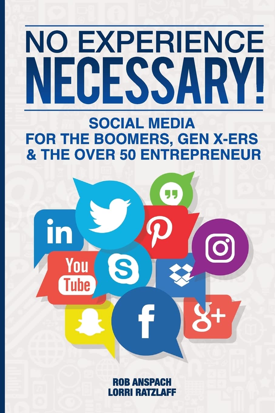 No Experience Necessary: Social Media For The Boomers, Gen X-ers & The Over 50 Entrepreneur Paperback – April 27, 2017