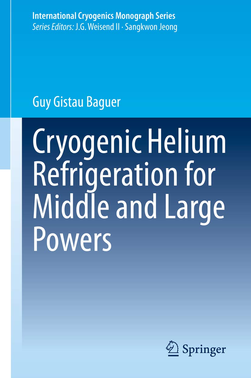 Cryogenic Helium Refrigeration for Middle and Large Powers (International Cryogenics Monograph Series)