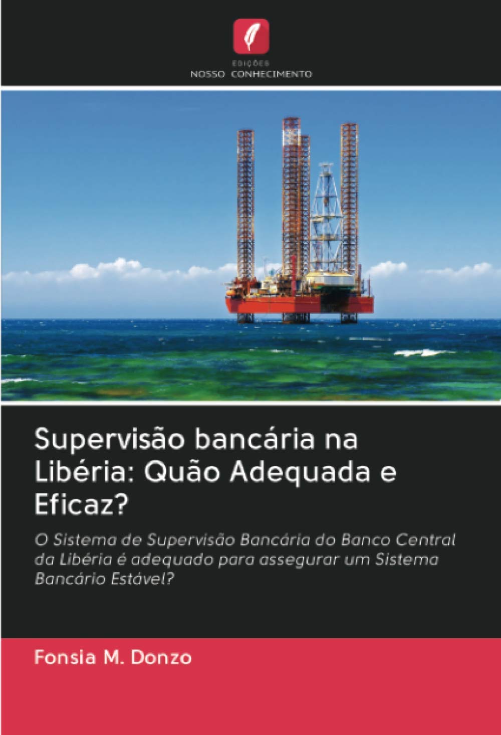 Supervisão bancária na Libéria: Quão Adequada e Eficaz?: O Sistema de Supervisão Bancária do Banco Central da Libéria é adequado para assegurar um Sistema Bancário Estável?