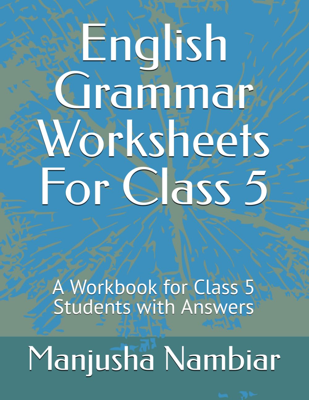 English Grammar Worksheets For Class 5: A Workbook for Class 5 Students with Answers (NCERT English Worksheets)