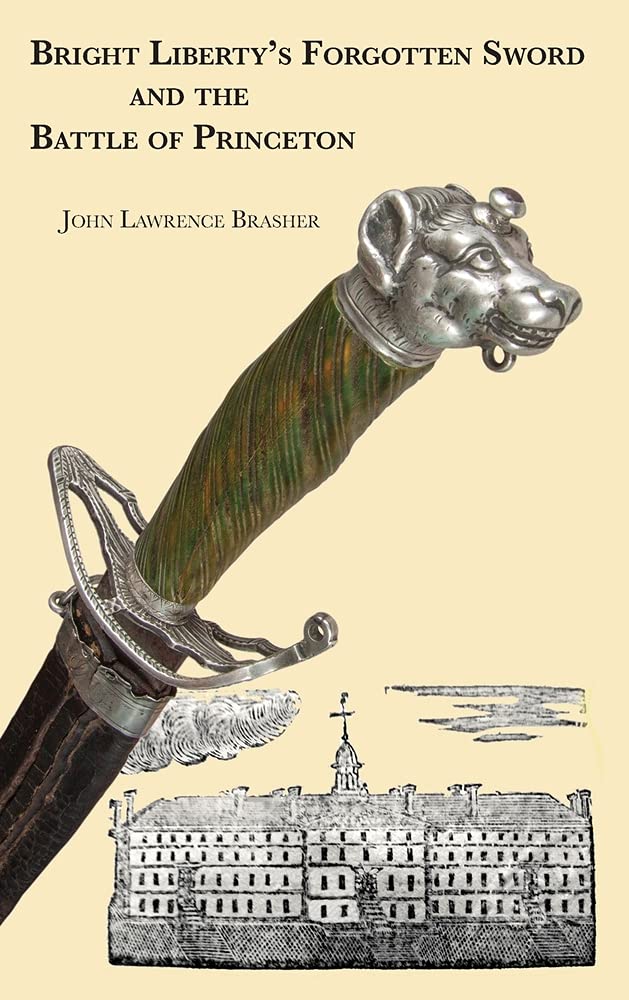 John Lawrence BrasherBright Liberty's Forgotten Sword and the Battle of Princeton